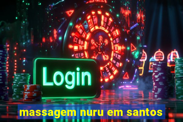 massagem nuru em santos